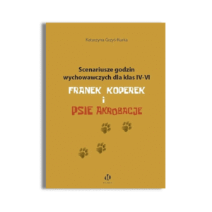 Scenariusze godzin wychowawczych dla klas IV-VI. Franek Koperek i psie akrobacje