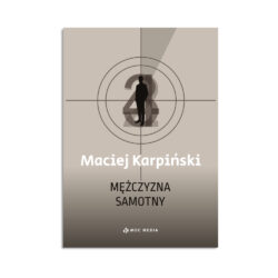 Maciej Karpiński. Mężczyzna samotny i inne scenariusze