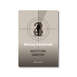 Maciej Karpiński. Mężczyzna samotny i inne scenariusze